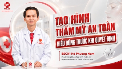 Phần cuối: TẠO HÌNH THẨM MỸ AN TOÀN: HIỂU ĐÚNG TRƯỚC KHI QUYẾT ĐỊNH