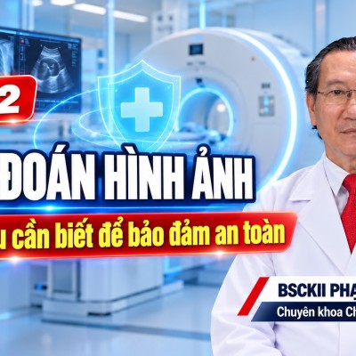 Phần 2 🎥 CHẨN ĐOÁN HÌNH ẢNH – NHỮNG ĐIỀU CẦN BIẾT...